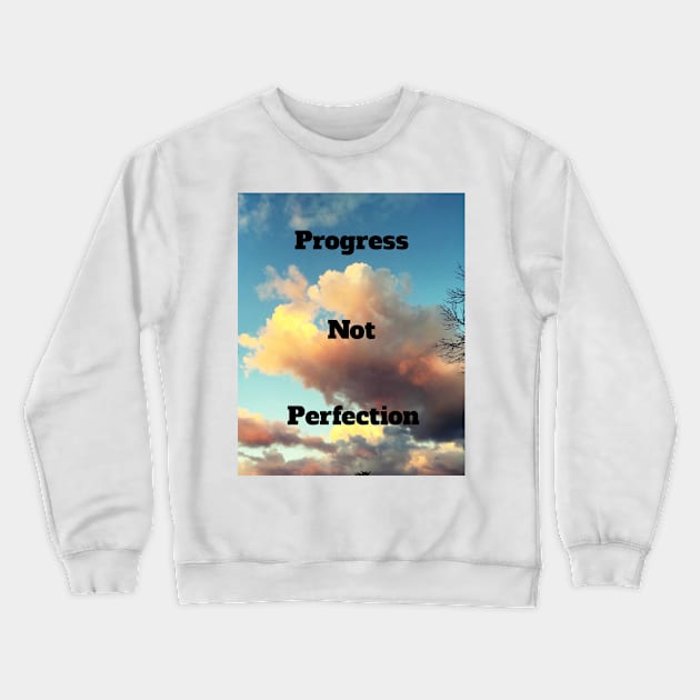 Progress Not Perfection Crewneck Sweatshirt by heyokamuse